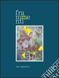 Frammenti libro di Signorino Lina