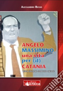 Angelo Massimino, una vita per (il) Catania libro di Russo Alessandro