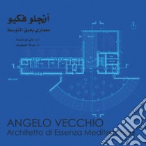 Angelo Vecchio. Architetto di essenza mediterranea libro di Abughanimeh Alì