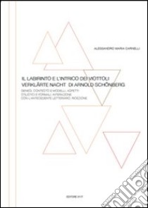 Il labirinto e l'intrico dei viottoli. «Verklärte Nacht» di Arnold Schönberg libro di Carnelli Alessandro Maria