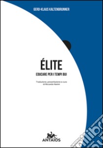 Elite. Educare per i tempi bui libro di Kaltenbrunner Gerd K.