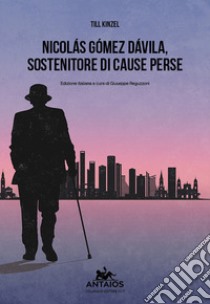 Nicolas Gomez Davila. Sostenitore di cause perse libro di Kinzel Till; Reguzzoni G. (cur.)