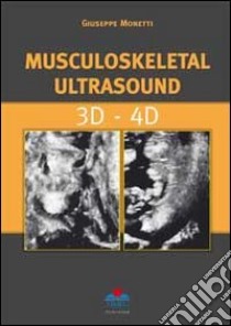 Musculoskeletal ultrasound. 3D-4D libro di Monetti Giuseppe