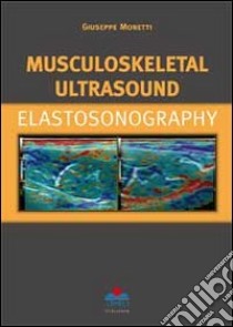 Musculoskeletal ultrasound. Elastosonography libro di Monetti Giuseppe