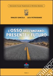 L'osso dell'anziano. Presente e futuro libro di Giancola Rinaldo; Pietrogrande Luca