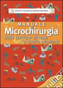 Manuale di microchirurgia. Dalle tecniche di base a quelle avanzate libro di Tos Pierluigi; Pedrazzini Alessio