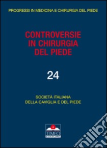 Controversie in chirurgia del piede. Vol. 4 libro di Società italiana della caviglia e del piede (cur.)