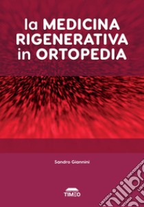 La medicina rigenerativa in ortopedia libro di Giannini S. (cur.)