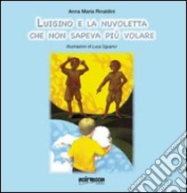 Luigino e la nuvoletta che non sapeva più volare libro di Rinaldini Annamaria