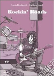 Rockin' Roads libro di Perrimezzi Lucio; Argnani Giulia