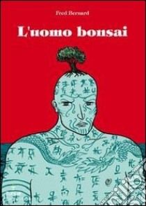 L'uomo bonsai libro di Bernard Fred