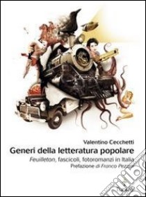 Generi della letteratura popolare. Feuilleton, fascicoli, fotoromanzi in Italia libro di Cecchetti Valentino