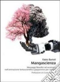 Mangascienza. Messaggi filosofici ed ecologici nell'animazione fantascientifica giapponese per ragazzi libro di Bartoli Fabio