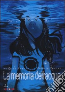 La memoria dell'acqua libro di Reynès Mathieu; Vernay Valérie