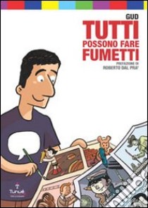 Tutti possono fare fumetti. Ediz. illustrata libro di Gud