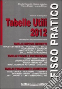 Tabelle utili 2012. Manuale pratico per professionisti e aziende libro