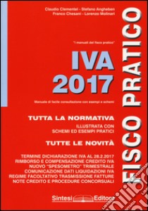 IVA 2017. Fisco pratico libro di Clementel Claudio; Angheben Stefano; Chesani Franco