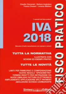 IVA 2018. Fisco pratico libro di Clementel Claudio; Angheben Stefano; Chesani Franco