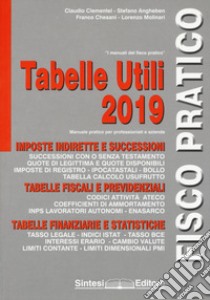 Tabelle utili 2019. Manuale pratico per professionisti e aziende libro di Clementel Claudio; Angheben Stefano; Chesani Franco