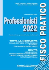 Fisco pratico professionisti 2022 libro di Clementel Claudio; Angheben Stefano; Chesani Franco