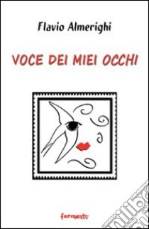 Voce dei miei occhi libro di Almerighi Flavio