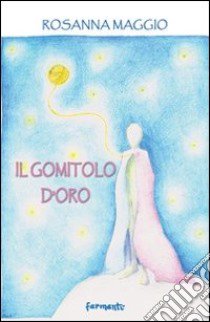 Il gomitolo d'oro libro di Maggio Rosanna