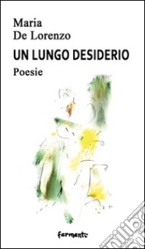 Un lungo desiderio libro di De Lorenzo Maria