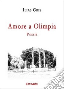 Amore a Olimpia libro di Gris Ilias