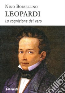 Leopardi. La cognizione del vero libro di Borsellino Nino