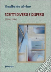 Scritti diversi e dispersi (2000-2014) libro di Alvino Gualberto
