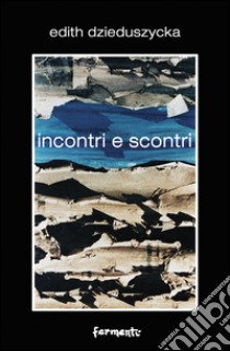 Incontri e scontri libro di Dzieduszycka Edith