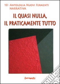 Il quasi nulla, il praticamente tutto libro di Di Stasi D. (cur.)