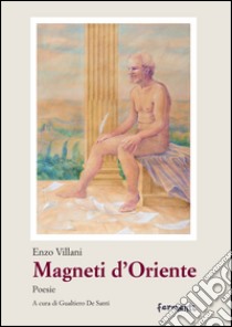 Magneti d'Oriente libro di Villani Enzo