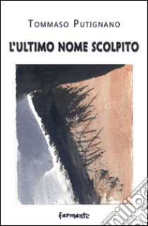 L'ultimo nome scolpito libro di Putignano Tommaso