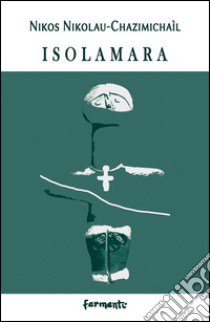 Isolamara. Ediz. bilingue libro di Nikolau-Chazimichaìl Nikos