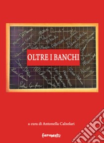 Oltre i banchi libro di Calzolari A. (cur.)