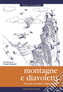 Montagne e diavoletti. Che fine ha fatto l'alpinismo? libro di Giovannini Franco