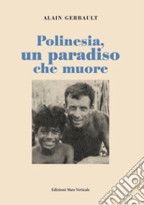 Polinesia, un paradiso che muore libro di Gerbault Alain