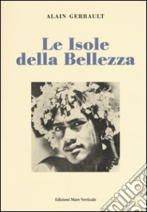 Le isole della bellezza libro di Gerbault Alain