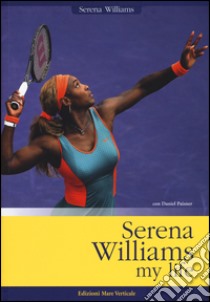 Serena Williams. My life libro di Williams Serena; Paisner Daniel