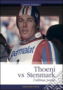 Thoeni vs Stenmark, l'ultima porta libro di Fabiano Lorenzo