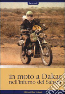 In moto a Dakar nell'inferno del Sahara libro di Fenouil