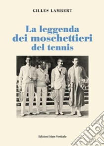 La leggenda dei moschettieri del tennis libro di Lambert Gilles