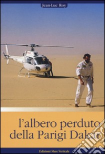 L'albero perduto della Parigi Dakar libro di Roy Jean-Luc