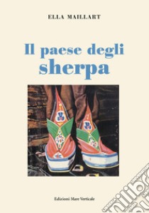 Il paese degli sherpa libro di Maillart Ella; Bosetti M. G. (cur.)