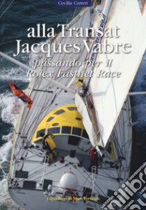 Alla Transat Jacques Vabre passando per il Rolex Fastnet Race libro di Carreri Cecilia