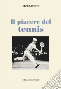 Il piacere del tennis libro di Lacoste René; Schiavo F. (cur.)