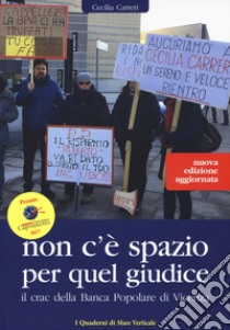 Non c'è spazio per quel giudice. Il crac della Banca Popolare di Vicenza. Nuova ediz. libro di Carreri Cecilia; Bosetti M. G. (cur.)