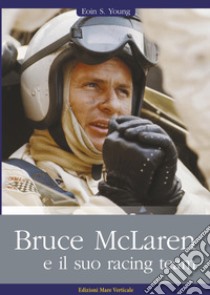 Bruce McLaren e il suo racing team libro di Young Eoin S.; Dorigo G. (cur.)