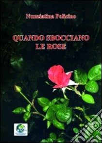 Quando sbocciano le rose libro di Policino Nunziatina